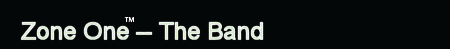 Zone One is a power Rock and Roll Band.